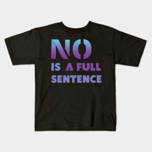 No Is A Full Sentence Kids T-Shirt